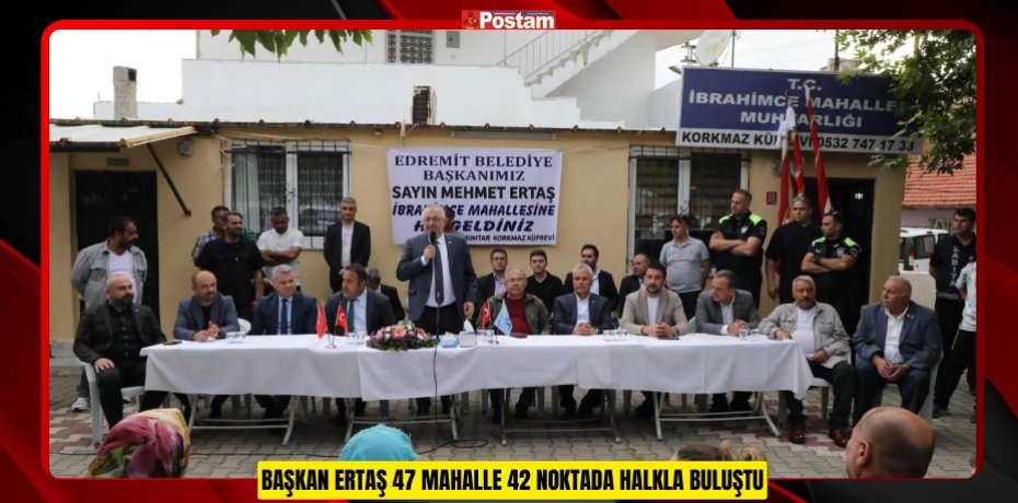 BAŞKAN ERTAŞ 47 MAHALLE 42 NOKTADA HALKLA BULUŞTU