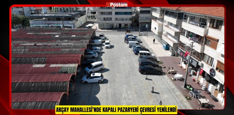 AKÇAY MAHALLESİ’NDE KAPALI PAZARYERİ ÇEVRESİ YENİLENDİ
