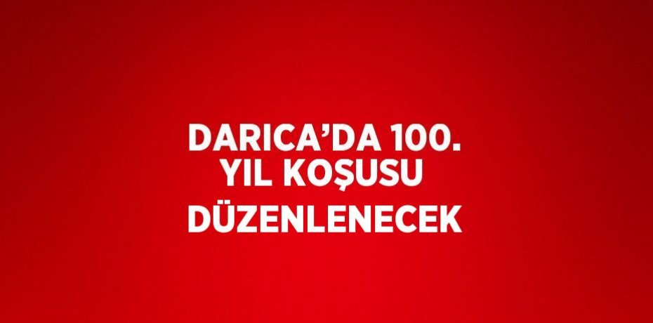 DARICA’DA 100. YIL KOŞUSU DÜZENLENECEK