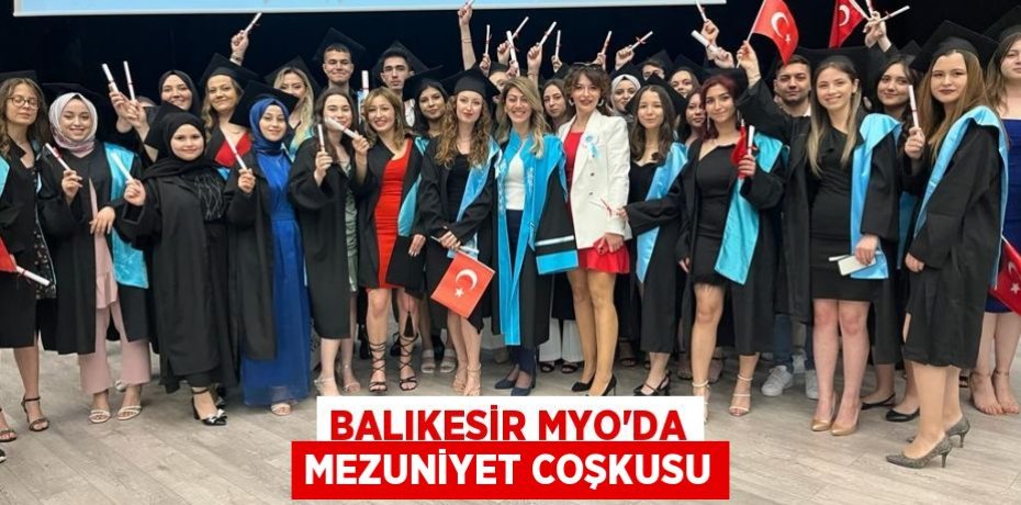 Balıkesir MYO’da Mezuniyet Coşkusu