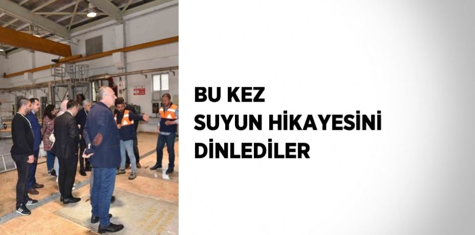 BU KEZ SUYUN HİKAYESİNİ DİNLEDİLER