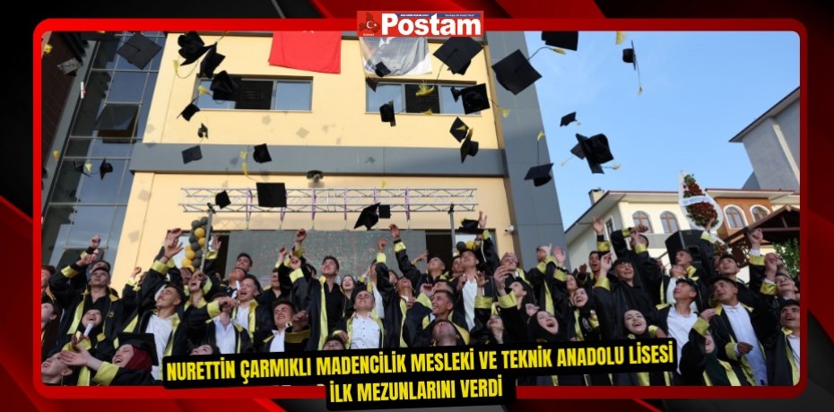 Nurettin Çarmıklı Madencilik Mesleki ve Teknik Anadolu Lisesi ilk mezunlarını verdi  