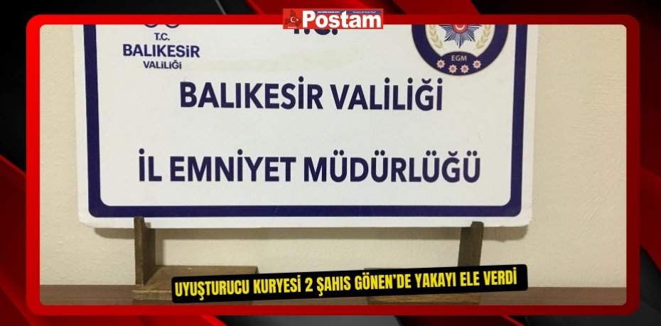 Uyuşturucu kuryesi 2 şahıs Gönen’de yakayı ele verdi  