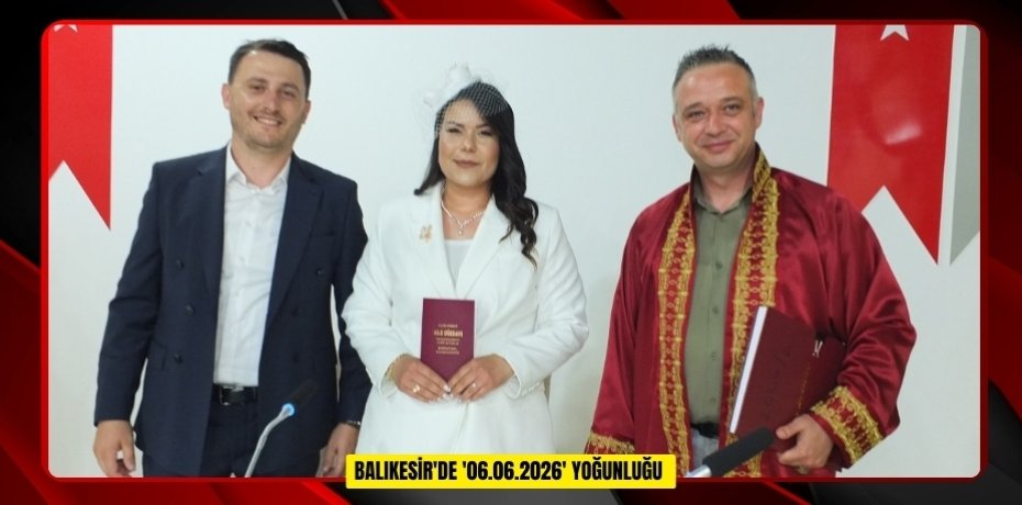 Balıkesir'de '06.06.2026' yoğunluğu  