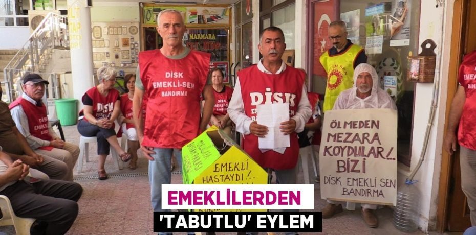 EMEKLİLERDEN  'TABUTLU' EYLEM