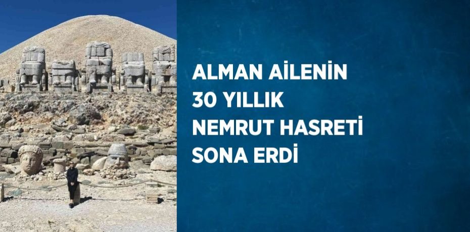 ALMAN AİLENİN 30 YILLIK NEMRUT HASRETİ SONA ERDİ