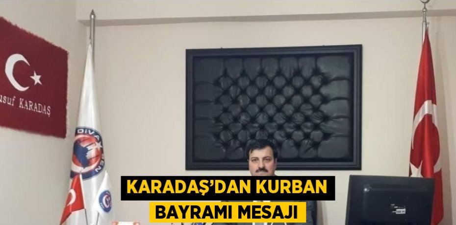 KARADAŞ’DAN KURBAN BAYRAMI MESAJI