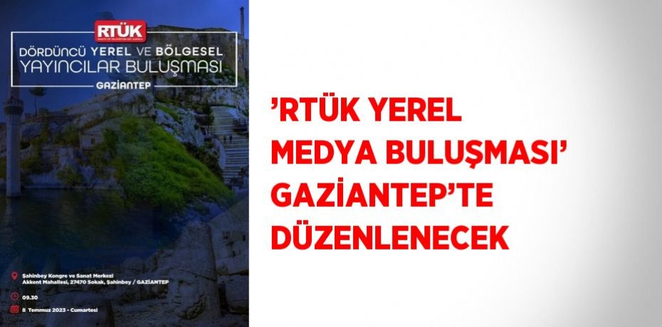 ’RTÜK YEREL MEDYA BULUŞMASI’ GAZİANTEP’TE DÜZENLENECEK