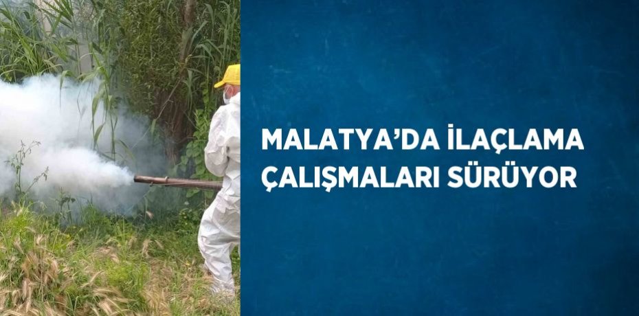 MALATYA’DA İLAÇLAMA ÇALIŞMALARI SÜRÜYOR