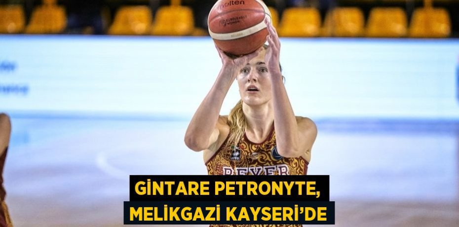 GİNTARE PETRONYTE, MELİKGAZİ KAYSERİ’DE