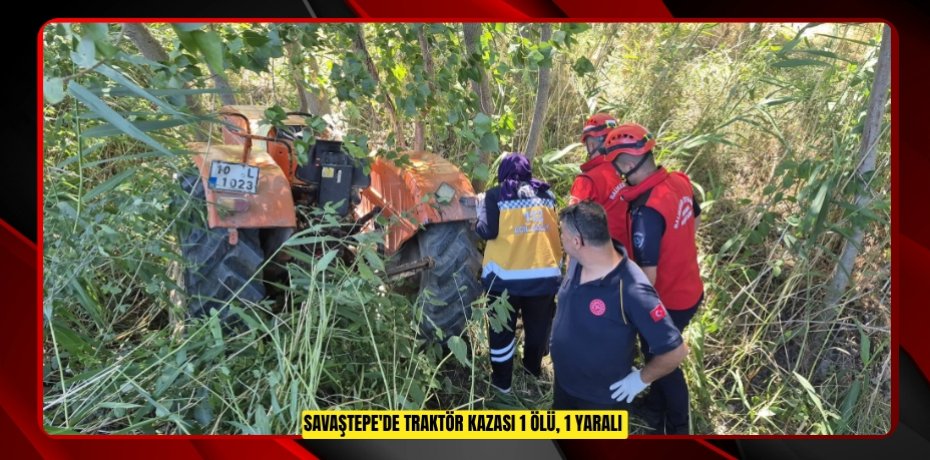 Savaştepe'de traktör kazası: 1 ölü, 1 yaralı  