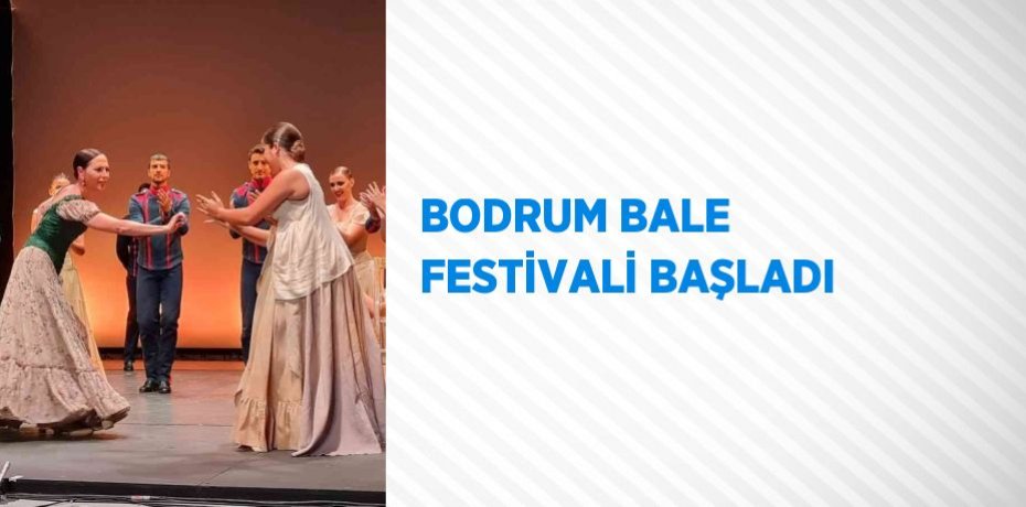 BODRUM BALE FESTİVALİ BAŞLADI