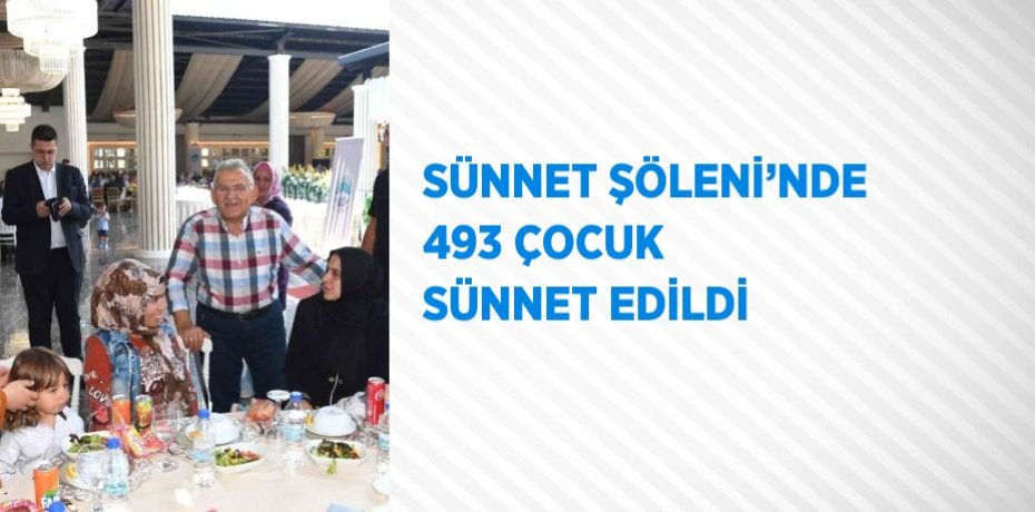 SÜNNET ŞÖLENİ’NDE 493 ÇOCUK SÜNNET EDİLDİ