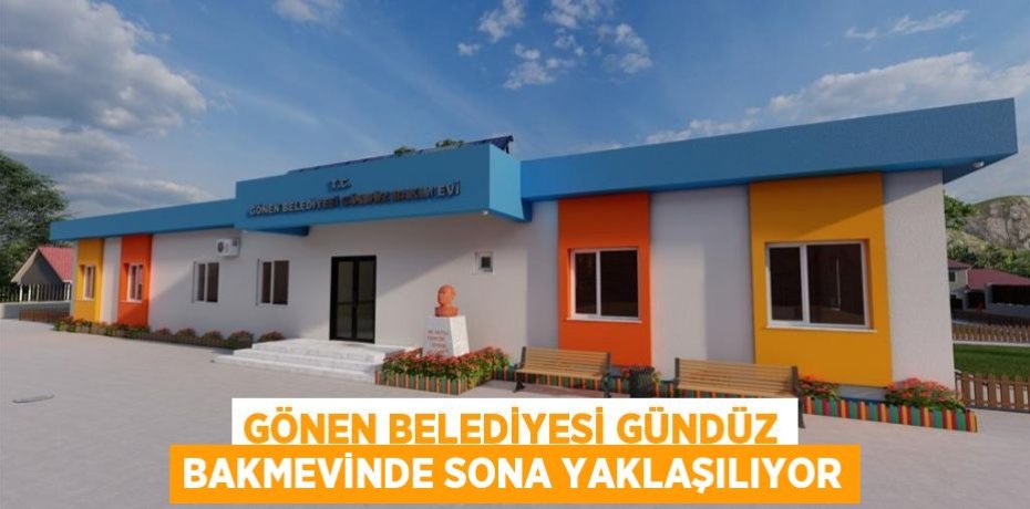 GÖNEN BELEDİYESİ GÜNDÜZ BAKMEVİNDE SONA YAKLAŞILIYOR