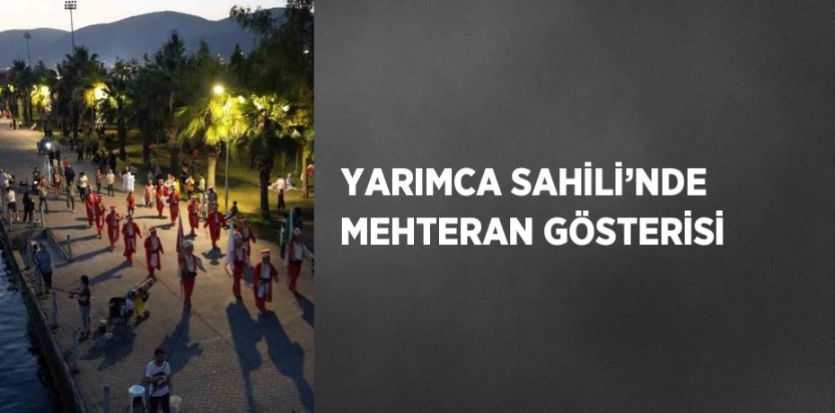 YARIMCA SAHİLİ’NDE MEHTERAN GÖSTERİSİ
