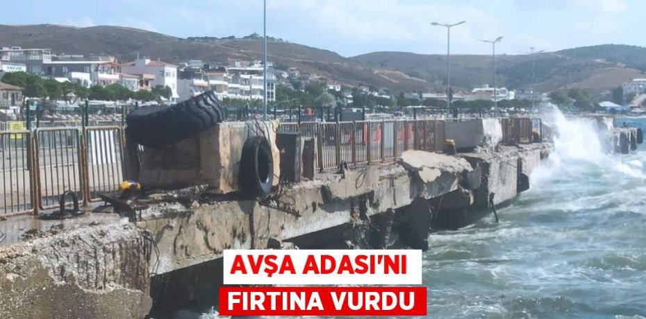 Avşa Adası'nı fırtına vurdu