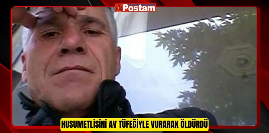 Husumetlisini av tüfeğiyle vurarak öldürdü