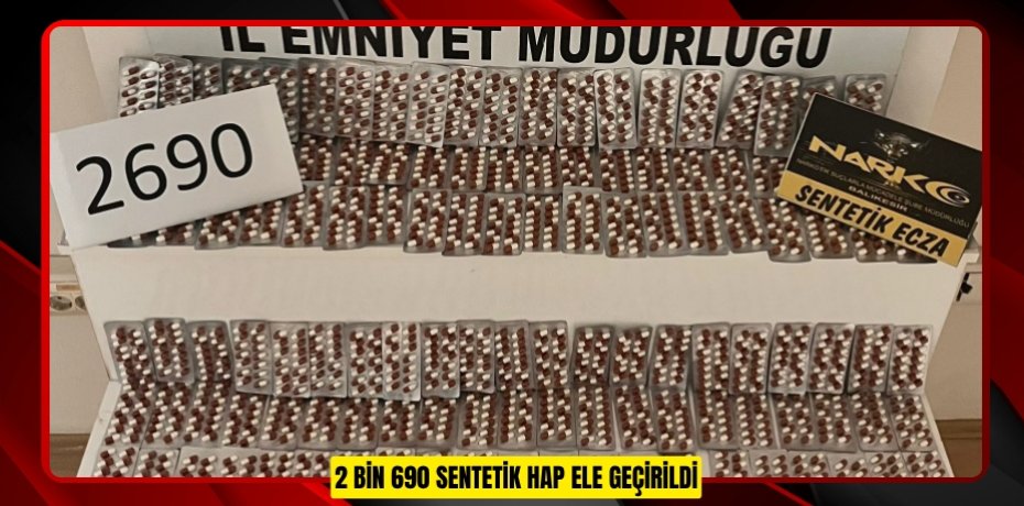 2 BİN 690 SENTETİK HAP ELE GEÇİRİLDİ