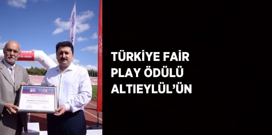 TÜRKİYE FAİR PLAY ÖDÜLÜ ALTIEYLÜL’ÜN