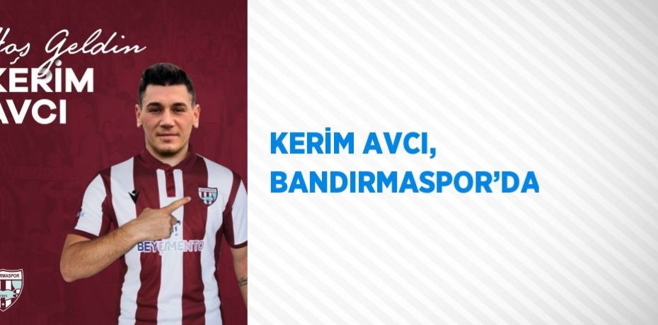 KERİM AVCI, BANDIRMASPOR’DA