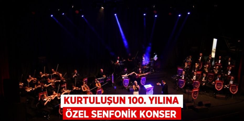 Kurtuluşun 100. yılına özel senfonik konser
