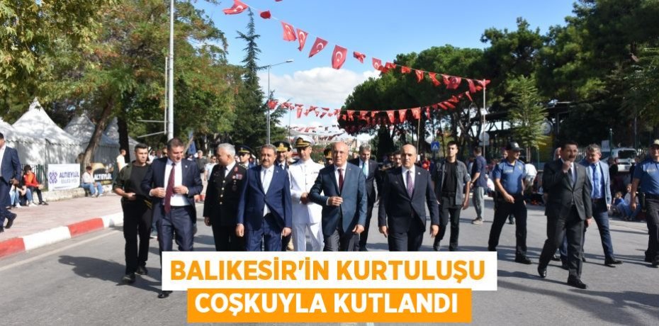 BALIKESİR’İN KURTULUŞU COŞKUYLA KUTLANDI
