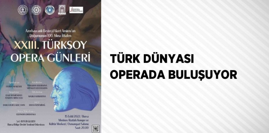 TÜRK DÜNYASI OPERADA BULUŞUYOR