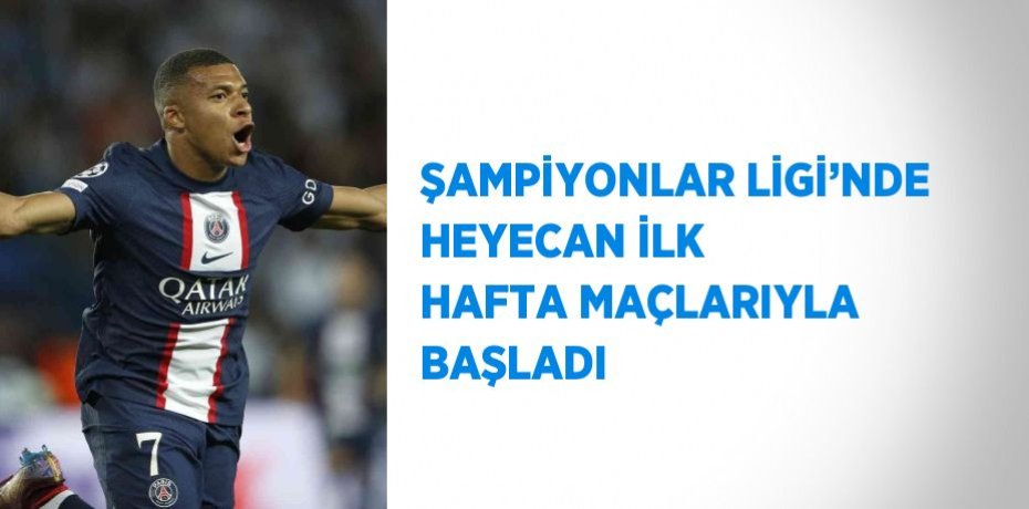 ŞAMPİYONLAR LİGİ’NDE HEYECAN İLK HAFTA MAÇLARIYLA BAŞLADI