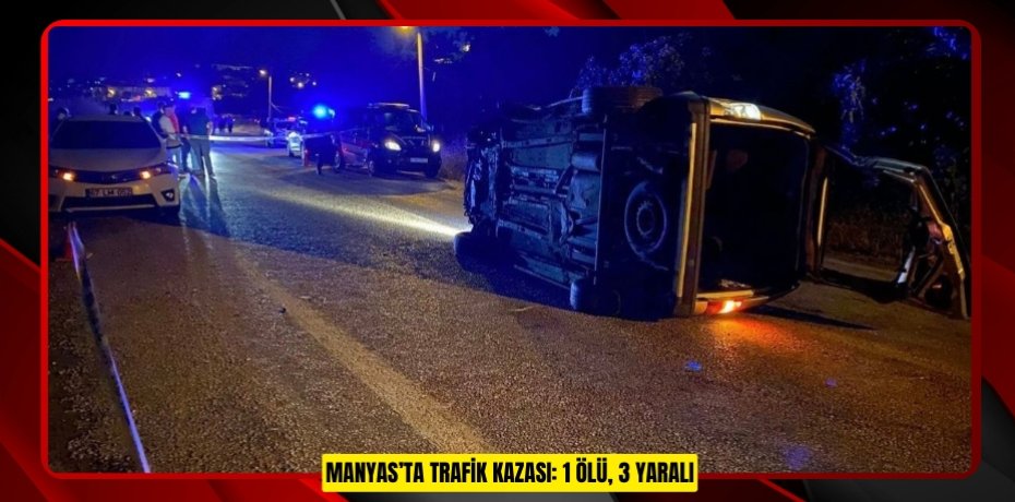 Manyas’ta trafik kazası: 1 ölü, 3 yaralı