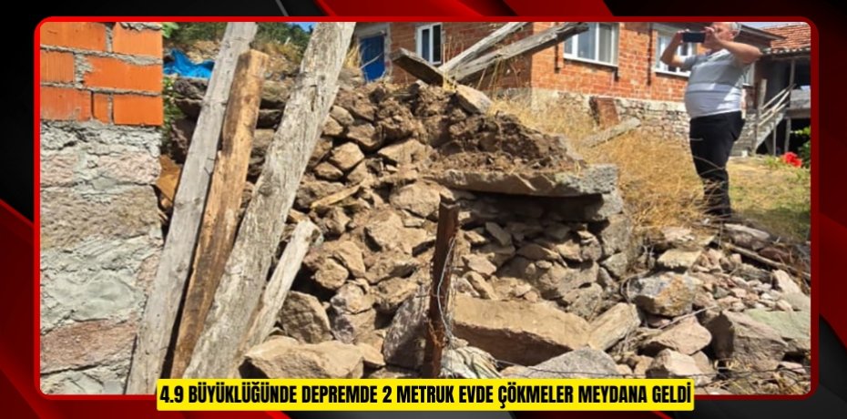 4.9 büyüklüğünde depremde 2 metruk evde çökmeler meydana geldi