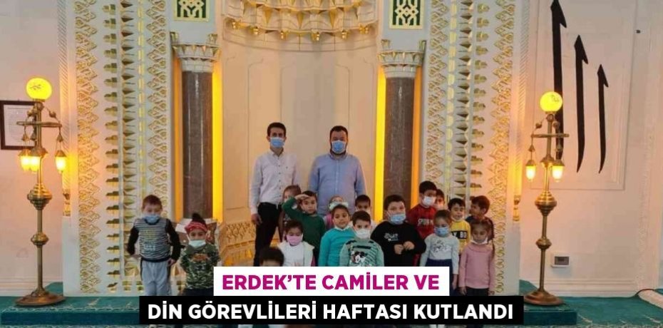 ERDEK’TE CAMİLER VE DİN GÖREVLİLERİ HAFTASI KUTLANDI