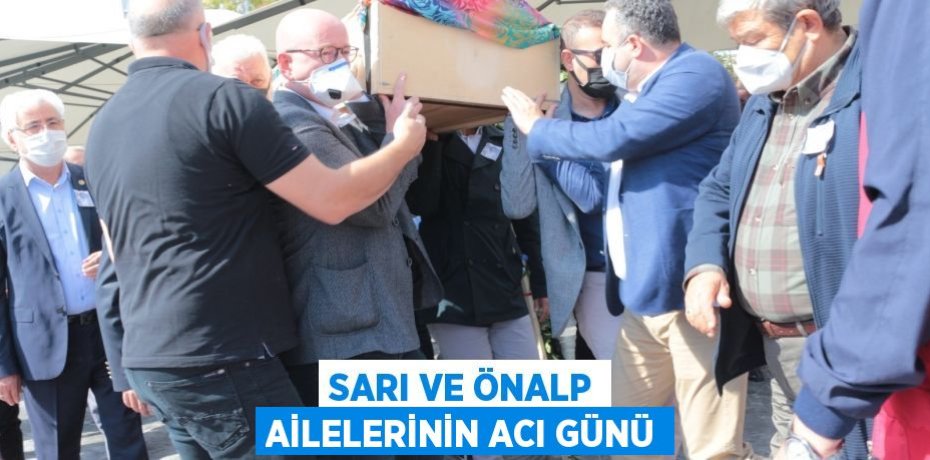 SARI VE ÖNALP AİLELERİNİN ACI GÜNÜ