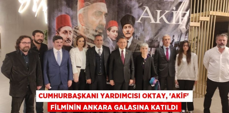 Cumhurbaşkanı Yardımcısı Oktay, “Akif” filminin Ankara Galasına katıldı