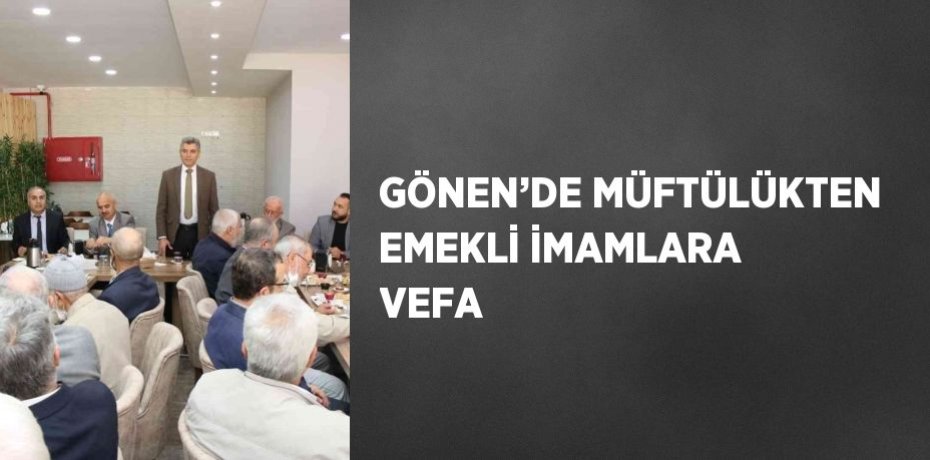 GÖNEN’DE MÜFTÜLÜKTEN EMEKLİ İMAMLARA VEFA