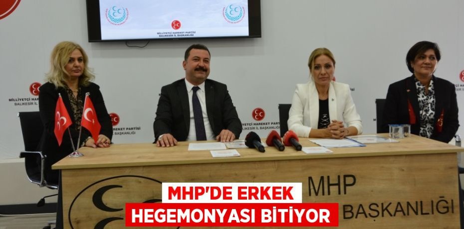 MHP’DE ERKEK HEGEMONYASI BİTİYOR