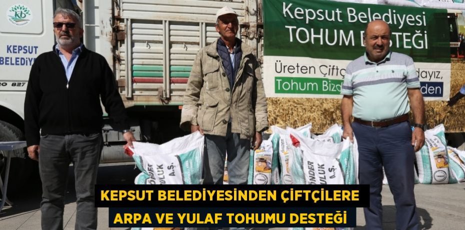 KEPSUT BELEDİYESİNDEN ÇİFTÇİLERE  ARPA VE YULAF TOHUMU DESTEĞİ