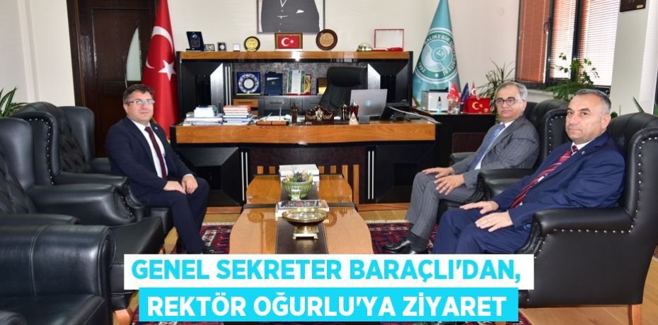Genel Sekreter Baraçlı’dan, Rektör Oğurlu’ya Ziyaret