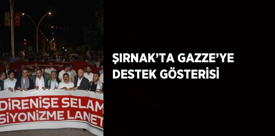 ŞIRNAK’TA GAZZE’YE DESTEK GÖSTERİSİ