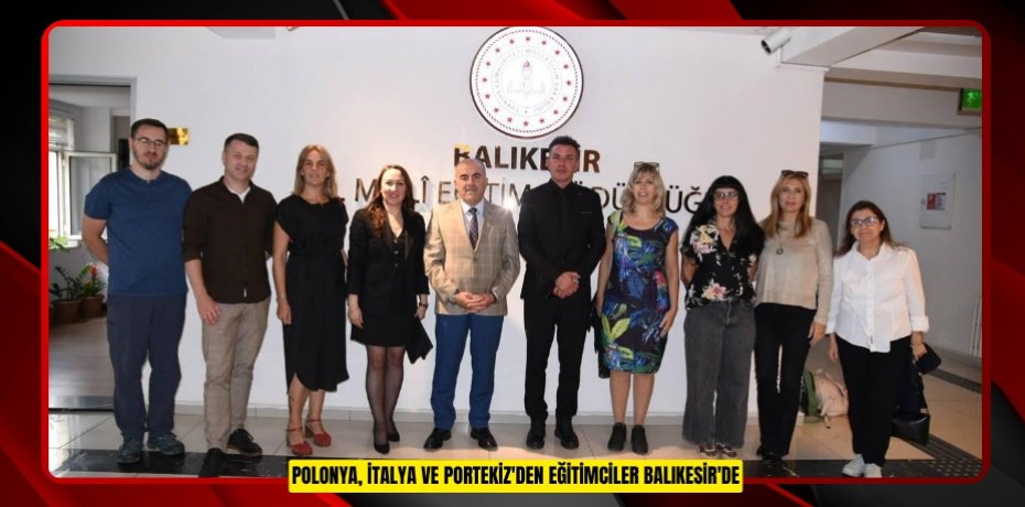 Polonya, İtalya ve Portekiz'den eğitimciler Balıkesir'de
