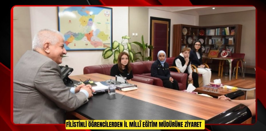 Filistinli öğrencilerden İl Millî Eğitim müdürüne ziyaret  