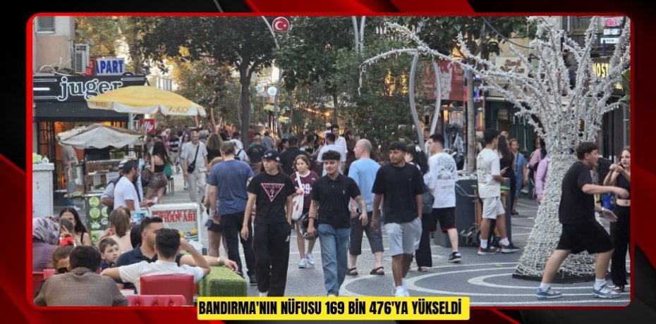 Bandırma'nın nüfusu 169 bin 476'ya yükseldi  