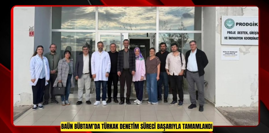 BAÜN BÜBTAM’da TÜRKAK Denetim Süreci Başarıyla Tamamlandı