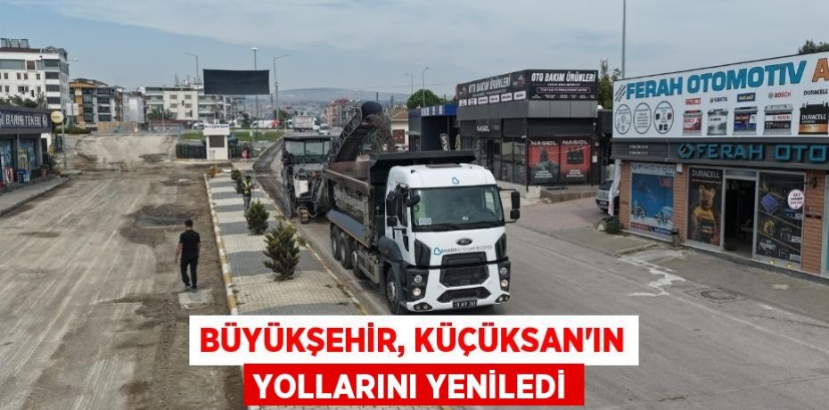 BÜYÜKŞEHİR, KÜÇÜKSAN’IN YOLLARINI YENİLEDİ