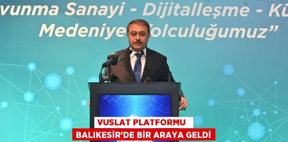 VUSLAT PLATFORMU  BALIKESİR’DE BİR ARAYA GELDİ