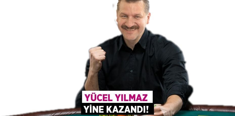 YÜCEL YILMAZ YİNE KAZANDI!