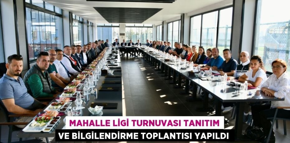 Mahalle Ligi Turnuvası Tanıtım ve Bilgilendirme Toplantısı yapıldı