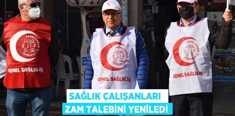 SAĞLIK ÇALIŞANLARI  ZAM TALEBİNİ YENİLEDİ