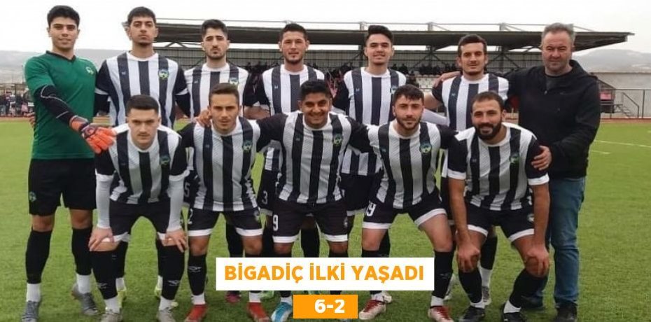 BİGADİÇ İLKİ YAŞADI    6-2