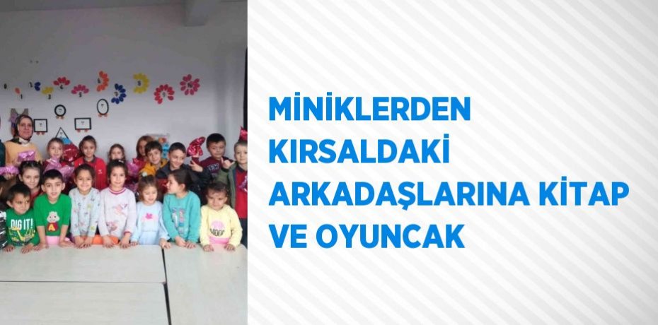 MİNİKLERDEN KIRSALDAKİ ARKADAŞLARINA KİTAP VE OYUNCAK