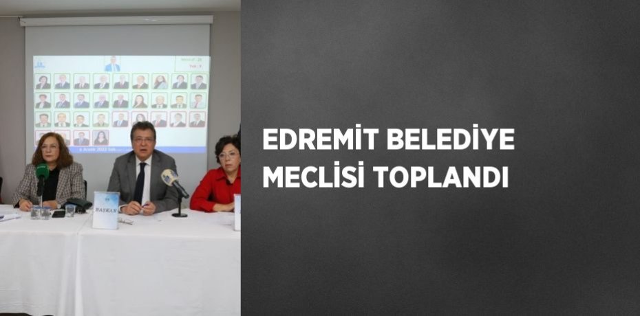 EDREMİT BELEDİYE MECLİSİ TOPLANDI